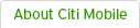 About Citi Mobile About Citi Mobile