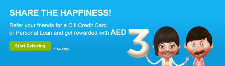 SHARE THE HAPPINESS! Refer your friends for a Citi Credit Card or Personal Loan and get rewarded with AED 300. T&C Apply